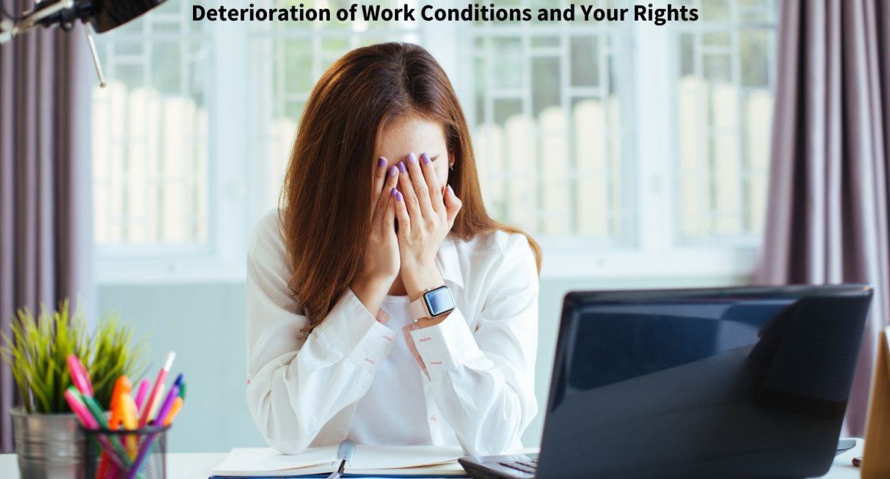 Deterioration of Work Conditions and Your Rights